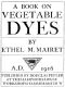 [Gutenberg 50079] • A Book on Vegetable Dyes